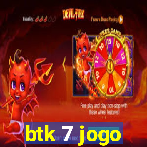 btk 7 jogo